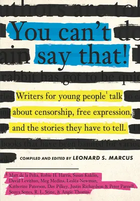 You Can't Say That!: Pisarze dla młodzieży mówią o cenzurze, wolności słowa i historiach, które mają do opowiedzenia - You Can't Say That!: Writers for Young People Talk about Censorship, Free Expression, and the Stories They Have to Tell