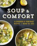 Soup & Comfort: Książka kucharska z domowymi przepisami na rozgrzanie duszy - Soup & Comfort: A Cookbook of Homemade Recipes to Warm the Soul