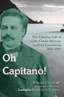 Oh Capitano! Celso Cesare Moreno - poszukiwacz przygód, oszust i łajdak na czterech kontynentach - Oh Capitano!: Celso Cesare Moreno--Adventurer, Cheater, and Scoundrel on Four Continents