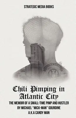 Chili Pimping w Atlantic City: The Memoir of a Small-Time Pimp - Chili Pimping in Atlantic City: The Memoir of a Small-Time Pimp