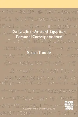 Życie codzienne w osobistej korespondencji starożytnych Egipcjan - Daily Life in Ancient Egyptian Personal Correspondence