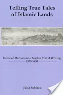 Telling True Tales of Muslin Lands: Formy medytacji w angielskim podróżopisarstwie, 1575-1630 - Telling True Tales of Muslin Lands: Forms of Meditation in English Travel Writing, 1575-1630