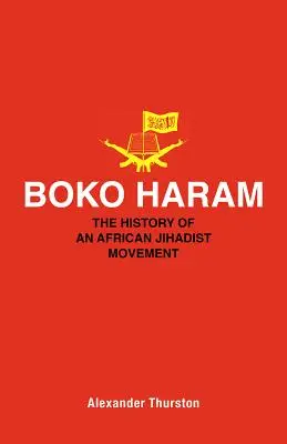 Boko Haram: historia afrykańskiego ruchu dżihadystycznego - Boko Haram: The History of an African Jihadist Movement