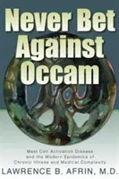 Never Bet Against Occam: Choroba aktywacji komórek tucznych i współczesna epidemia przewlekłych chorób i złożoności medycznej - Never Bet Against Occam: Mast Cell Activation Disease and the Modern Epidemics of Chronic Illness and Medical Complexity