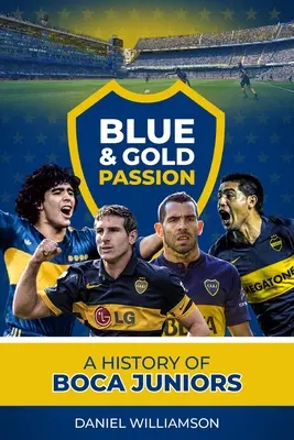 Niebieska i złota pasja: Historia Boca Juniors - Blue & Gold Passion: A History of Boca Juniors