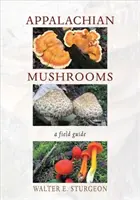 Grzyby Appalachów: Przewodnik terenowy - Appalachian Mushrooms: A Field Guide