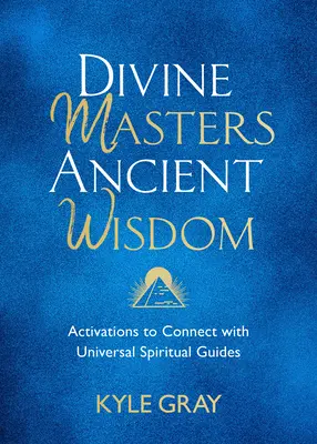 Boscy Mistrzowie, Starożytna Mądrość: Aktywacje łączące z uniwersalnymi przewodnikami duchowymi - Divine Masters, Ancient Wisdom: Activations to Connect with Universal Spiritual Guides