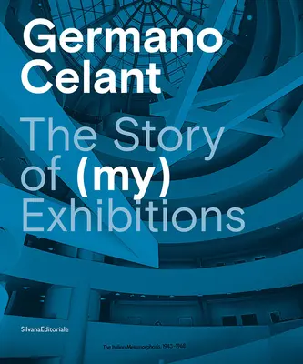 Germano Celant: Historia (moich) wystaw - Germano Celant: The Story of (My) Exhibitions