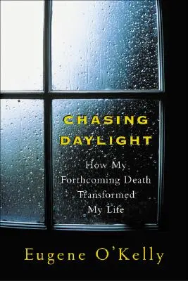 Chasing Daylight: Jak moja nadchodząca śmierć zmieniła moje życie - Chasing Daylight: How My Forthcoming Death Transformed My Life