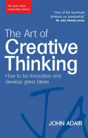 Sztuka kreatywnego myślenia: jak być innowacyjnym i rozwijać świetne pomysły - The Art of Creative Thinking: How to Be Innovative and Develop Great Ideas