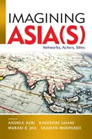 Wyobrażenia o Azji: sieci, aktorzy, miejsca - Imagining Asia(s): Networks, Actors, Sites