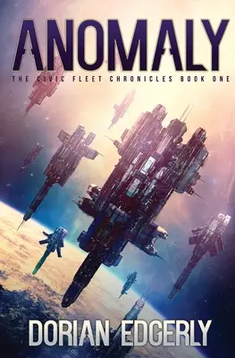 Anomalia: Kroniki Floty Obywatelskiej, księga pierwsza - Anomaly: The Civic Fleet Chronicles Book One