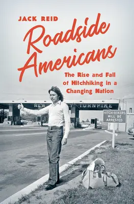 Przydrożni Amerykanie: Powstanie i upadek autostopu w zmieniającym się kraju - Roadside Americans: The Rise and Fall of Hitchhiking in a Changing Nation