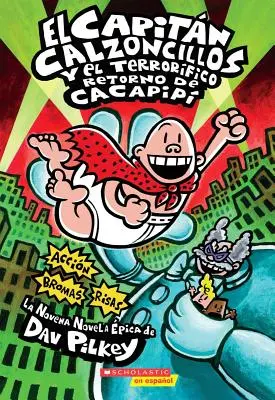 El Capitn Calzoncillos Y El Terrorfico Retorno de Cacapip (Captain Underpants #9), 9: (Wydanie w języku hiszpańskim Captain Underpants and the Terri - El Capitn Calzoncillos Y El Terrorfico Retorno de Cacapip (Captain Underpants #9), 9: (Spanish Language Edition of Captain Underpants and the Terri