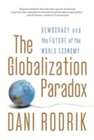 Paradoks globalizacji: demokracja i przyszłość światowej gospodarki - The Globalization Paradox: Democracy and the Future of the World Economy