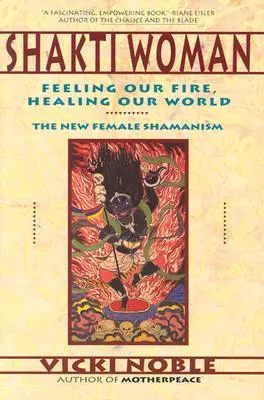 Shakti Woman: Uczucie naszego ognia, uzdrawianie naszego świata - Shakti Woman: Feeling Our Fire, Healing Our World