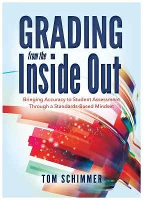 Grading from the Inside Out: Dokładniejsze ocenianie uczniów dzięki podejściu opartemu na standardach - Grading from the Inside Out: Bringing Accuracy to Student Assessment Through a Standards-Based Mindset