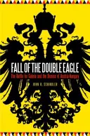 Upadek podwójnego orła: Bitwa o Galicję i upadek Austro-Węgier - Fall of the Double Eagle: The Battle for Galicia and the Demise of Austria-Hungary