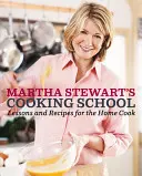 Martha Stewart's Cooking School: Lekcje i przepisy dla domowych kucharzy: Książka kucharska - Martha Stewart's Cooking School: Lessons and Recipes for the Home Cook: A Cookbook