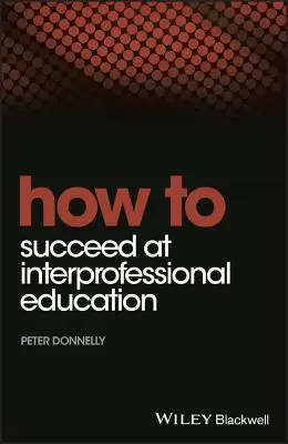 Jak odnieść sukces w edukacji międzybranżowej - How to Succeed at Interprofessional Education