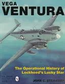 Vega Ventura: Operacyjna historia szczęśliwej gwiazdy Lockheeda - Vega Ventura: The Operational Story of Lockheed's Lucky Star