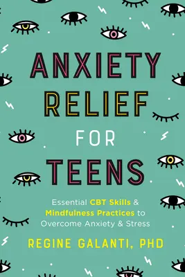 Ulga w lęku dla nastolatków: Niezbędne umiejętności CBT i praktyki uważności w celu przezwyciężenia lęku i stresu - Anxiety Relief for Teens: Essential CBT Skills and Mindfulness Practices to Overcome Anxiety and Stress