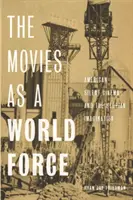 Filmy jako siła światowa: Amerykańskie nieme kino i utopijna wyobraźnia - The Movies as a World Force: American Silent Cinema and the Utopian Imagination