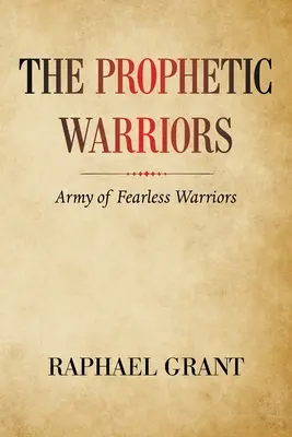 Proroczy wojownicy: Armia nieustraszonych wojowników - The Prophetic Warriors: Army of Fearless Warriors