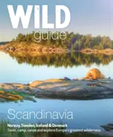 Dziki przewodnik po Skandynawii (Norwegia, Szwecja, Dania i Islandia): Pływaj, obozuj, kajakuj i odkrywaj największą dziką przyrodę Europy - Wild Guide Scandinavia (Norway, Sweden, Denmark and Iceland): Swim, Camp, Canoe and Explore Europe's Greatest Wilderness