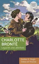 Charlotte Bront: Dziedzictwo i życie pozagrobowe - Charlotte Bront: Legacies and Afterlives