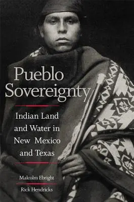 Suwerenność Pueblo: Indiańska ziemia i woda w Nowym Meksyku i Teksasie - Pueblo Sovereignty: Indian Land and Water in New Mexico and Texas