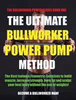 Metoda Ultimate Bullworker Power Pump: Seria Bullworker Power - The Ultimate Bullworker Power Pump Method: Bullworker Power Series