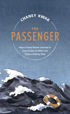 Pasażer: Jak pisarz podróżniczy nauczył się kochać rejsy i inne kłamstwa z tonącego statku - The Passenger: How a Travel Writer Learned to Love Cruises & Other Lies from a Sinking Ship