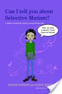 Czy mogę ci powiedzieć o mutyzmie wybiórczym? Przewodnik dla przyjaciół, rodziny i specjalistów - Can I Tell You about Selective Mutism?: A Guide for Friends, Family and Professionals