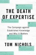 Śmierć wiedzy eksperckiej: Kampania przeciwko ugruntowanej wiedzy i dlaczego ma to znaczenie - The Death of Expertise: The Campaign Against Established Knowledge and Why It Matters