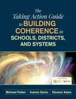 Przewodnik po podejmowaniu działań na rzecz budowania spójności w szkołach, okręgach i systemach - The Taking Action Guide to Building Coherence in Schools, Districts, and Systems