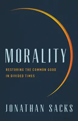 Moralność: Przywracanie wspólnego dobra w podzielonych czasach - Morality: Restoring the Common Good in Divided Times