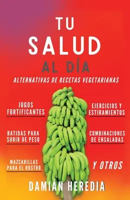 Tu Salud Al Dia: Alternativas de Recetas Vegetarianas Y Otros - Tu Salud Al Di: Alternativas de Recetas Vegetarianas Y Otros