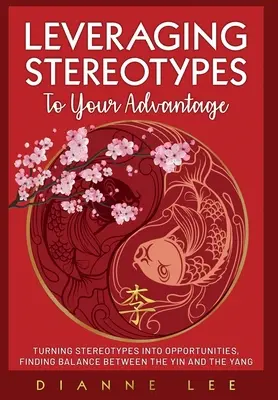 Wykorzystywanie stereotypów na swoją korzyść: Przekształcanie stereotypów w możliwości, Znajdowanie równowagi między Yin i Yang - Leveraging Stereotypes to Your Advantage: Turning Stereotypes into Opportunities, Finding Balance Between the Yin and the Yang