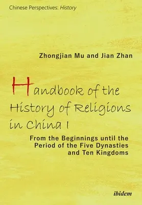 Podręcznik historii religii w Chinach I: Od początków do okresu pięciu dynastii i dziesięciu królestw - Handbook of the History of Religions in China I: From the Beginnings Until the Period of the Five Dynasties and Ten Kingdoms