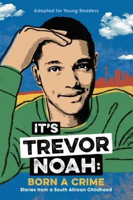 To Trevor Noah: Urodzony jako przestępca: Opowieści z południowoafrykańskiego dzieciństwa (adaptacja dla młodych czytelników) - It's Trevor Noah: Born a Crime: Stories from a South African Childhood (Adapted for Young Readers)