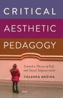 Krytyczna pedagogika estetyczna; w kierunku teorii siebie i wzmocnienia społecznego - Critical Aesthetic Pedagogy; Toward a Theory of Self and Social Empowerment