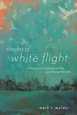 Odcienie białej ucieczki: Ewangelickie kongregacje i odchodzenie z miast - Shades of White Flight: Evangelical Congregations and Urban Departure