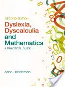 Dysleksja, dyskalkulia i matematyka: Praktyczny przewodnik - Dyslexia, Dyscalculia and Mathematics: A Practical Guide