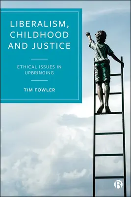 Liberalizm, dzieciństwo i sprawiedliwość: Kwestie etyczne w wychowaniu - Liberalism, Childhood and Justice: Ethical Issues in Upbringing