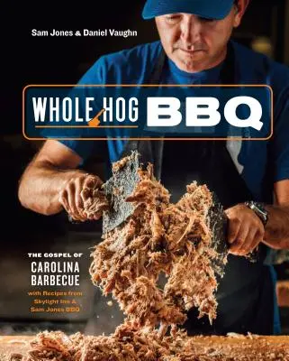 Whole Hog BBQ: The Gospel of Carolina Barbecue with Recipes from Skylight Inn and Sam Jones BBQ [Książka kucharska] - Whole Hog BBQ: The Gospel of Carolina Barbecue with Recipes from Skylight Inn and Sam Jones BBQ [A Cookbook]