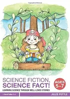 Science Fiction, Science Fact! Wiek 5-7 lat: Nauka przedmiotów ścisłych poprzez ulubione historie - Science Fiction, Science Fact! Ages 5-7: Learning Science Through Well-Loved Stories