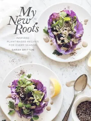 My New Roots: Inspirujące przepisy roślinne na każdą porę roku: Książka kucharska - My New Roots: Inspired Plant-Based Recipes for Every Season: A Cookbook