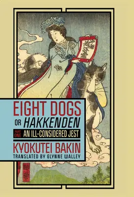 Osiem psów, czyli Hakkenden: Część pierwsza - Nieprzemyślany jest - Eight Dogs, or Hakkenden: Part One--An Ill-Considered Jest