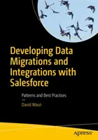 Tworzenie migracji danych i integracji z Salesforce: Wzorce i najlepsze praktyki - Developing Data Migrations and Integrations with Salesforce: Patterns and Best Practices